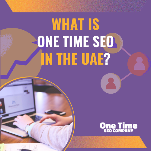 What is One Time SEO in UAE Or is it Monthly SEO Packages